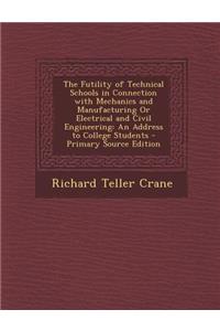 The Futility of Technical Schools in Connection with Mechanics and Manufacturing or Electrical and Civil Engineering: An Address to College Students -