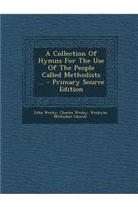 A Collection of Hymns for the Use of the People Called Methodists ...
