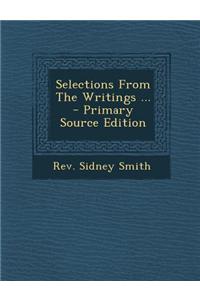 Selections from the Writings ... - Primary Source Edition