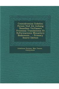 Cosmidromius Gobelini Person Und ALS Anhang Desselben Verfassers Processus Translacionis Et Reformacionis Monasterii Budecensis...