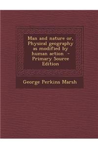 Man and Nature Or, Physical Geography as Modified by Human Action