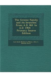 The Greene Family and Its Branches from A.D. 861 to A.D. 1904