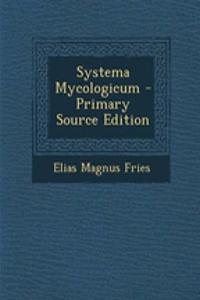Systema Mycologicum - Primary Source Edition