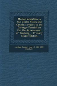 Medical Education in the United States and Canada; A Report to the Carnegie Foundation for the Advancement of Teaching