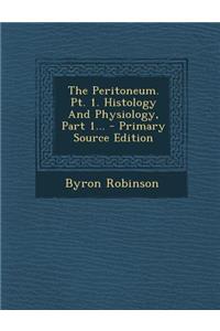 The Peritoneum. PT. 1. Histology and Physiology, Part 1... - Primary Source Edition