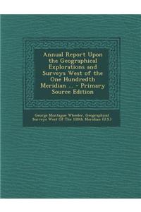 Annual Report Upon the Geographical Explorations and Surveys West of the One Hundredth Meridian ...
