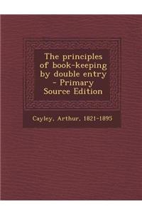 The Principles of Book-Keeping by Double Entry - Primary Source Edition