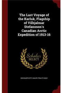 The Last Voyage of the Karluk, Flagship of Vilhjalmar Stefansson's Canadian Arctic Expedition of 1913-16