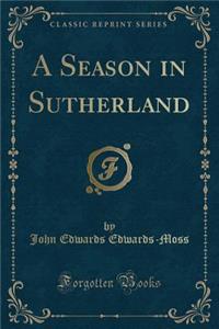 A Season in Sutherland (Classic Reprint)