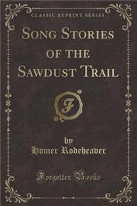 Song Stories of the Sawdust Trail (Classic Reprint)