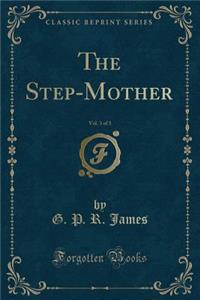 The Step-Mother, Vol. 3 of 3 (Classic Reprint)