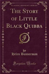 The Story of Little Black Quibba (Classic Reprint)