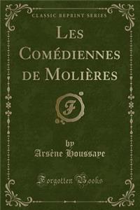 Les ComÃ©diennes de MoliÃ¨res (Classic Reprint)