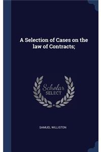 A Selection of Cases on the law of Contracts;