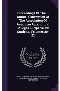 Proceedings of the ... Annual Convention of the Association of American Agricultural Colleges & Experiment Stations, Volumes 20-22