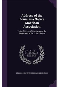 Address of the Louisiana Native American Association: To the Citizens of Louisiana and the Inhabitants of the United States