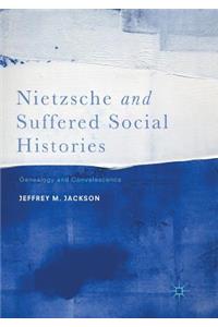 Nietzsche and Suffered Social Histories