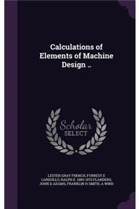 Calculations of Elements of Machine Design ..