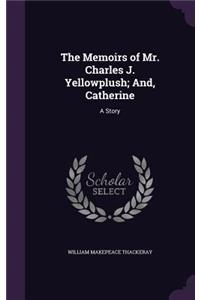 The Memoirs of Mr. Charles J. Yellowplush; And, Catherine