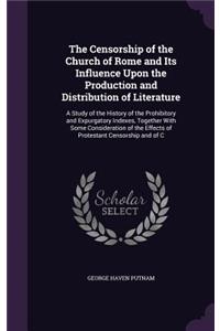 Censorship of the Church of Rome and Its Influence Upon the Production and Distribution of Literature