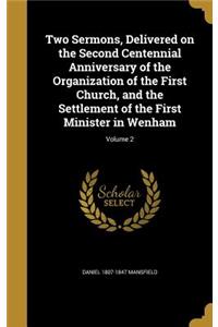 Two Sermons, Delivered on the Second Centennial Anniversary of the Organization of the First Church, and the Settlement of the First Minister in Wenham; Volume 2