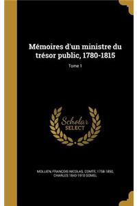 Memoires D'Un Ministre Du Tresor Public, 1780-1815; Tome 1