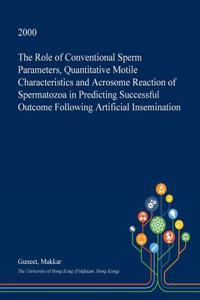 The Role of Conventional Sperm Parameters, Quantitative Motile Characteristics and Acrosome Reaction of Spermatozoa in Predicting Successful Outcome F