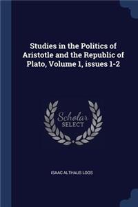 Studies in the Politics of Aristotle and the Republic of Plato, Volume 1, issues 1-2