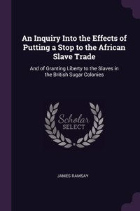 An Inquiry Into the Effects of Putting a Stop to the African Slave Trade