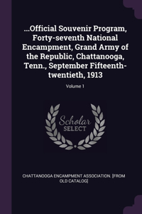 ...Official Souvenir Program, Forty-seventh National Encampment, Grand Army of the Republic, Chattanooga, Tenn., September Fifteenth-twentieth, 1913; Volume 1