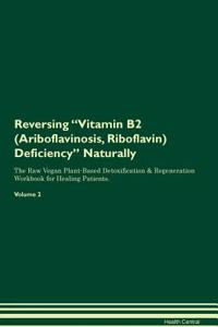 Reversing Vitamin B2 (Ariboflavinosis, Riboflavin) Deficiency