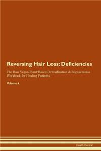 Reversing Hair Loss: Deficiencies The Raw Vegan Plant-Based Detoxification & Regeneration Workbook for Healing Patients. Volume 4