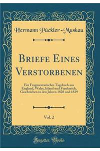 Briefe Eines Verstorbenen, Vol. 2: Ein Fragmentarisches Tagebuch Aus England, Wales, Irland Und Frankreich, Geschrieben in Den Jahren 1828 Und 1829 (Classic Reprint)