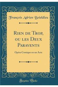 Rien de Trop, Ou Les Deux Paravents: OpÃ©ra Comique En Un Acte (Classic Reprint)