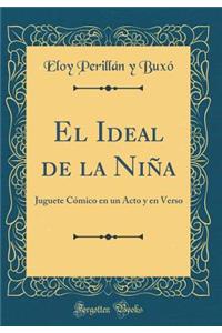 El Ideal de la NiÃ±a: Juguete CÃ³mico En Un Acto Y En Verso (Classic Reprint)