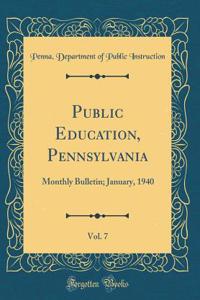 Public Education, Pennsylvania, Vol. 7: Monthly Bulletin; January, 1940 (Classic Reprint)