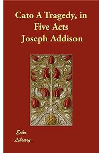 In Five Acts Cato a Tragedy