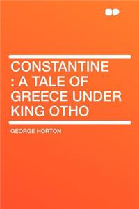 Constantine: A Tale of Greece Under King Otho