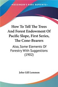 How To Tell The Trees And Forest Endowment Of Pacific Slope, First Series, The Cone-Bearers