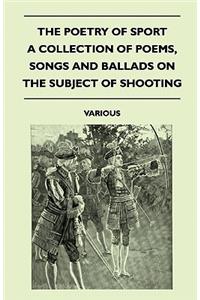 The Poetry Of Sport - A Collection Of Poems, Songs And Ballads On The Subject Of Shooting