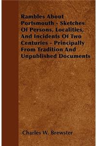 Rambles about Portsmouth - Sketches of Persons, Localities, and Incidents of Two Centuries - Principally from Tradition and Unpublished Documents