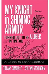 My Knight in Shining Armor Turned out to Be a Loser in Tin Foil