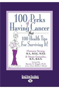 100 Perks of Having Cancer: Plus 100 Health Tips for Surviving It (Large Print 16pt)