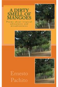 Dirty Smell of Mangoes: Poems about tropical adventures and misadventures