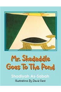 Mr. Skedaddle Goes To The Pond