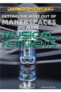 Getting the Most Out of Makerspaces to Make Musical Instruments