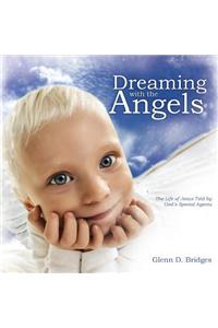 Dreaming with the Angels: The Life of Jesus Told by God's Special Agents