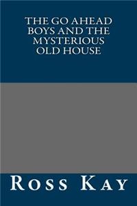 The Go Ahead Boys and the Mysterious Old House