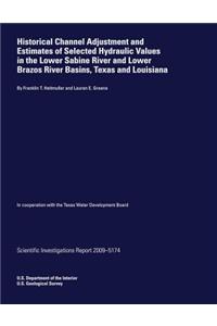Historical Channel Adjustment and Estimates of Selected hydraulic Values in the Lower Sabine River and Lower Brazos River Basins, Texas and Louisiana