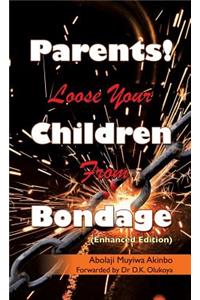 Parents! Loose Your Children From Bondage